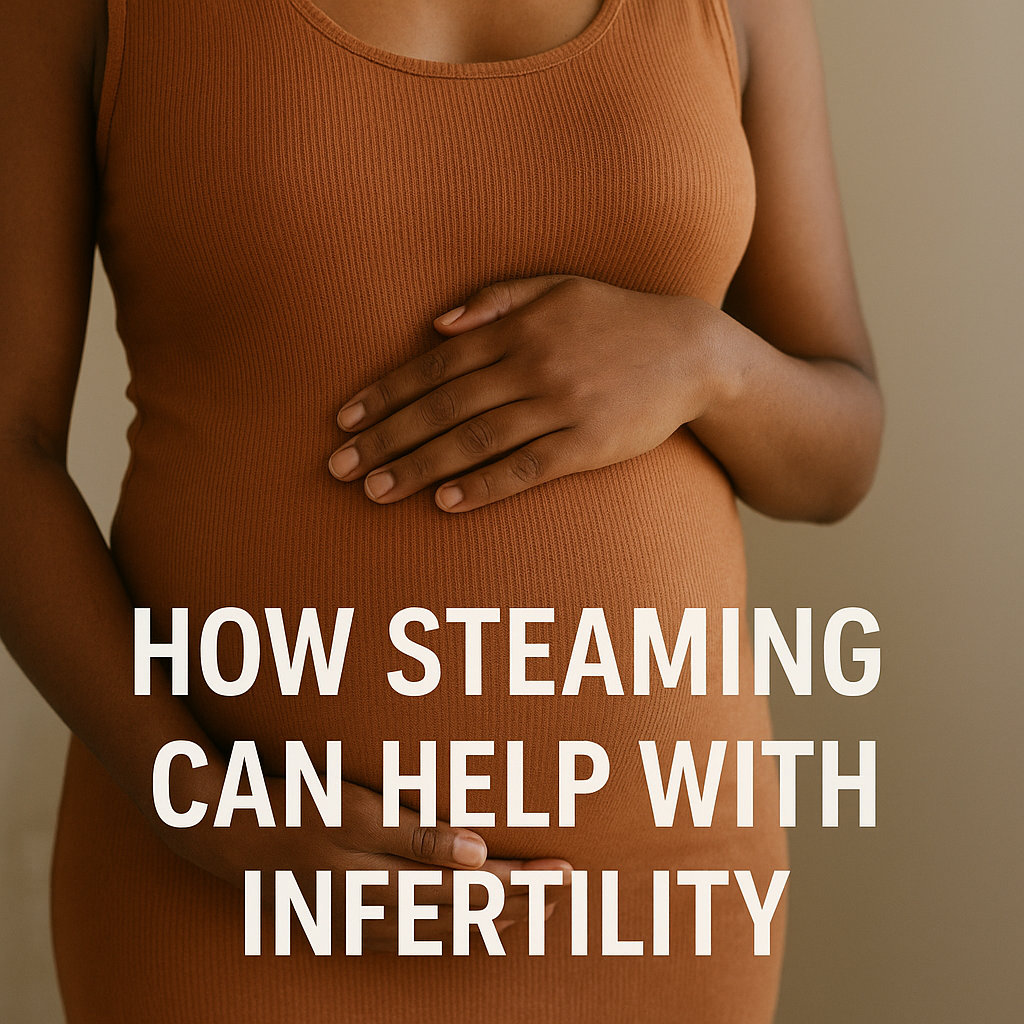 How Vaginal Steaming Can Help With Infertility