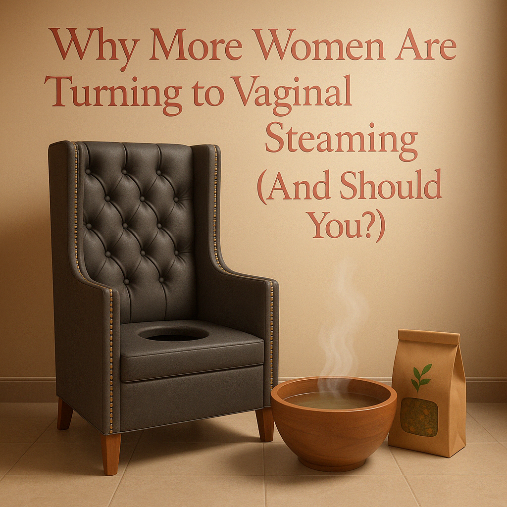 Why More Women Are Turning to Vaginal Steaming (And Should You?)