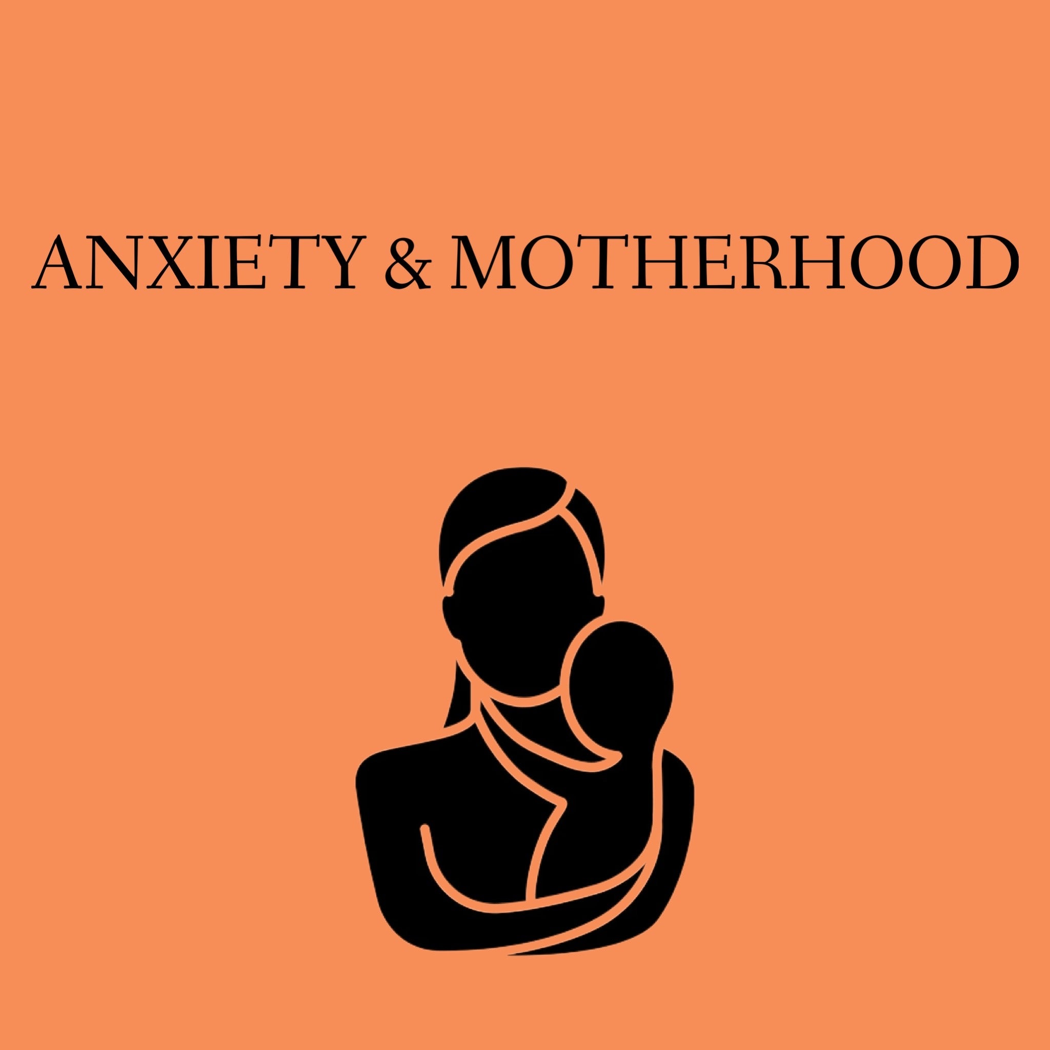 Anxiety & Motherhood